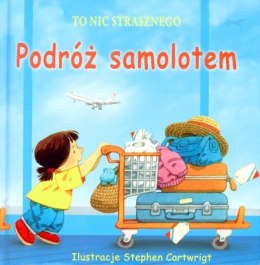 To nic strasznego podróż samolotem