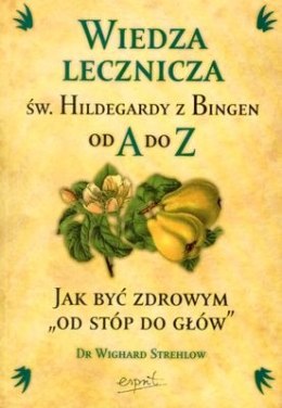 Wiedza lecznicza św hildegardy z bingen od a do z