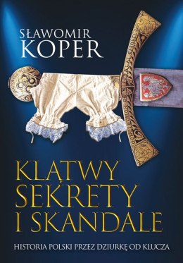 Klątwy sekrety i skandale historia Polski przez dziurkę od klucza