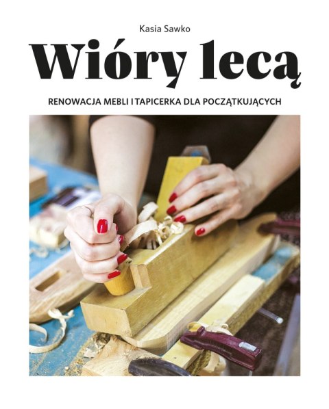 Wióry lecą renowacja mebli i tapicerka dla początkujących