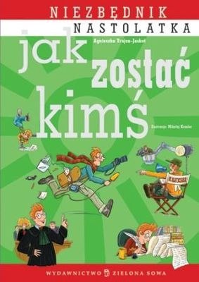 Jak zostać kimś niezbędnik nastolatka