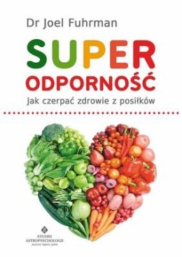 Superodporność jak czerpać zdrowie z każdego posiłku