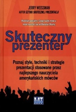 Skuteczny prezenter poznaj style, techniki i strategie prezentacji stosowane przez najlepszego nauczyciela amerykańskich mówców