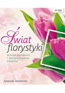 Świat florystyki sztuka układania i fotografowania kwiatów