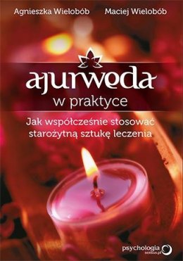 Ajurweda w praktyce jak współcześnie stosować starożytną sztukę leczenia