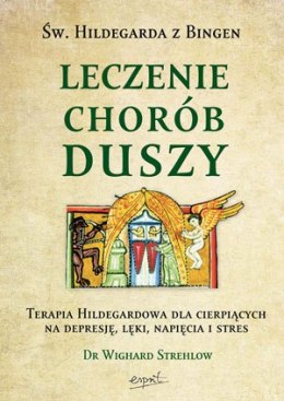 Leczenie chorób duszy terapia hildegardowa dla cierpiących na depresję lęki bezsenność lub stres