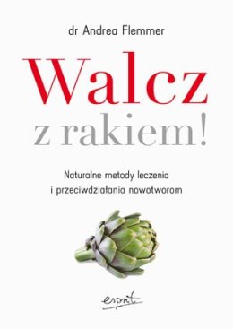 Walcz z rakiem naturalne metody leczenia i przeciwdziałania nowotworom