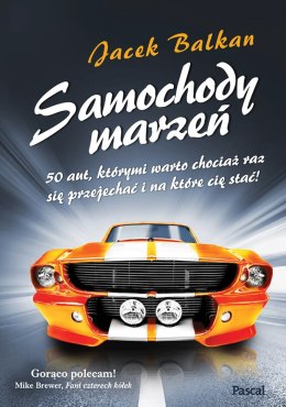 Samochody marzeń 50 aut którymi warto chociaż raz się przejechać i na które cię stać