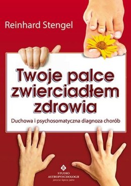 Twoje palce zwierciadłem zdrowia duchowa i psychosomatyczna diagnoza chorób