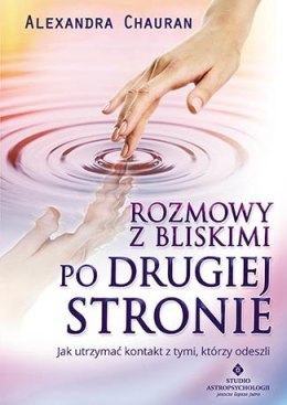 Rozmowy z bliskimi po drugiej stronie jak utrzymać kontakt z tymi którzy odeszli