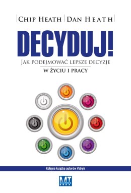 Decyduj jak podejmować lepsze decyzje w życiu i pracy