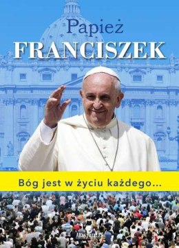 Papież Franciszek Bóg jest w życiu każdego