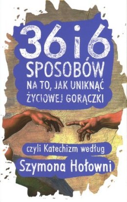 36 i 6 sposobów na to jak uniknąć życiowej gorączki czyli katechizm według szymona hołowni