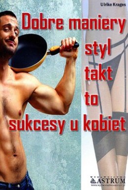 Dobre maniery styl takt to sukcesy u kobiet