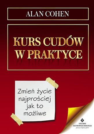 Kurs cudów w praktyce zmień życie najprościej jak to możliwe