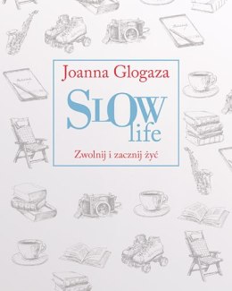 Slow life zwolnij i zacznij żyć